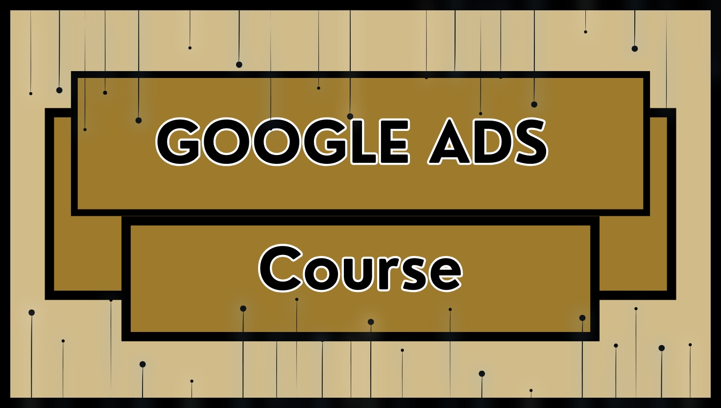 Google Ads Course: Maximize Clicks & Conversions