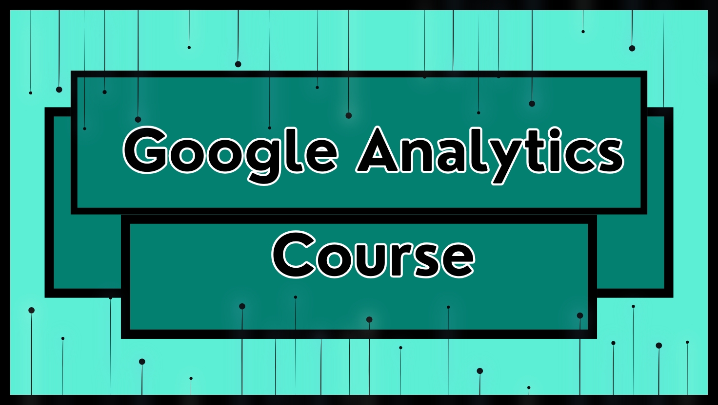 Google Analytics Course: Track, Analyze, Succeed