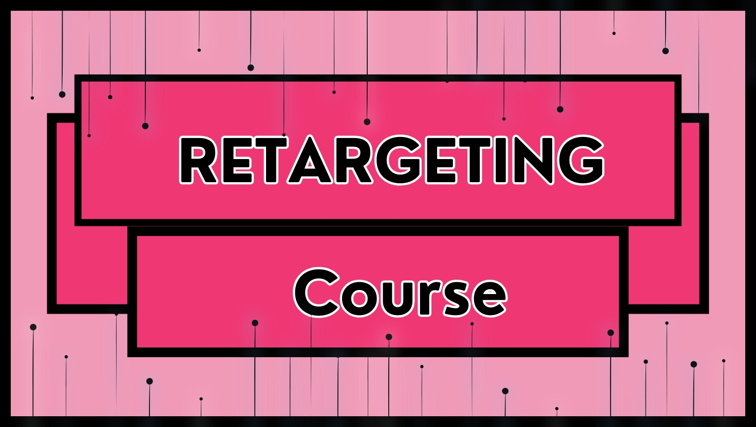 Retargeting Course: Bring Back & Convert Visitors